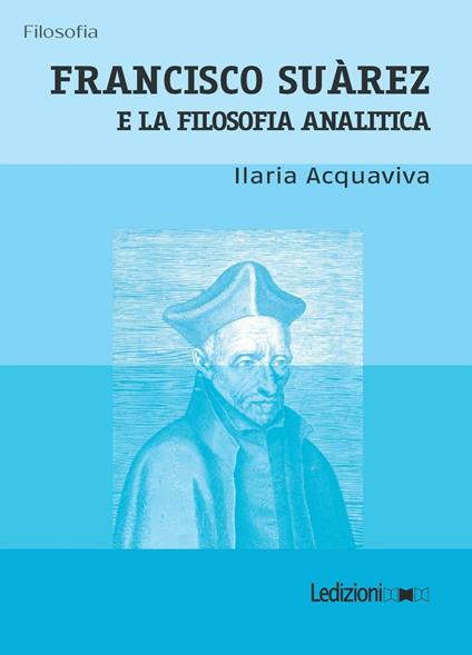 Francisco Suàrez e la filosofia analitica - Ilaria Acquaviva - copertina