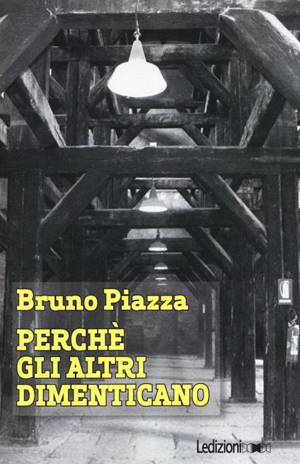 Perché gli altri dimenticano - Bruno Piazza - copertina