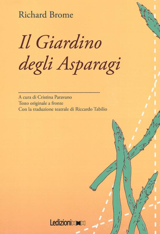 Il giardino degli asparagi. Testo inglese a fronte - Richard Brome - copertina