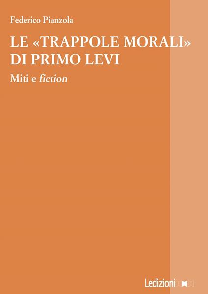 Le «trappole morali» di Primo Levi. Miti e fiction - Federico Pianzola - copertina
