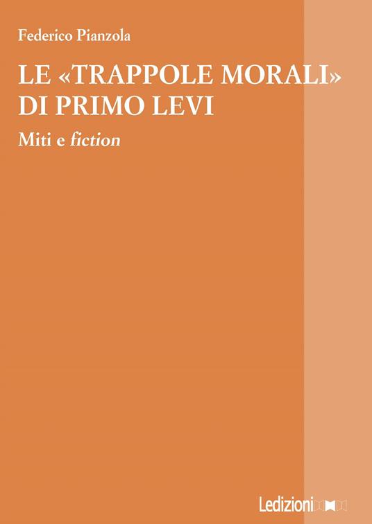 Le «trappole morali» di Primo Levi. Miti e fiction - Federico Pianzola - copertina