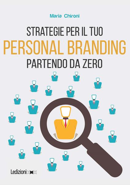 Strategie per il tuo personal branding partendo da zero - Maria Chironi - copertina