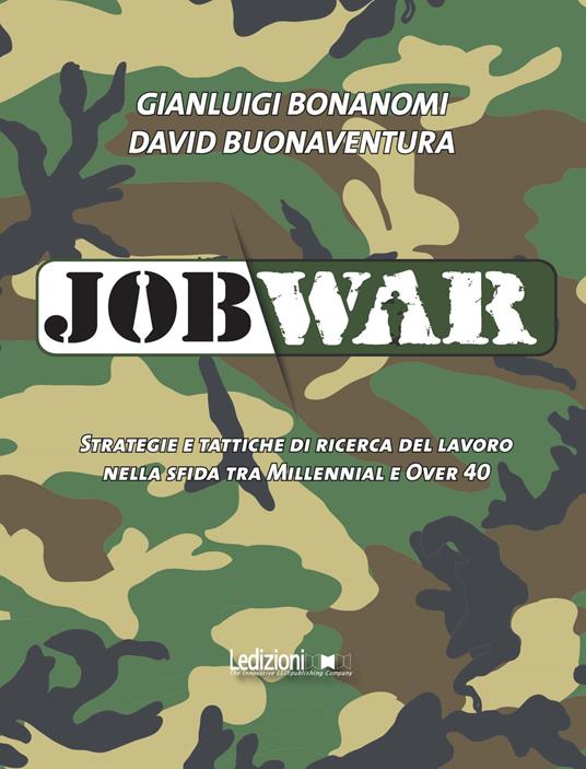 Job war. Strategie e tattiche di ricerca del lavoro nella sfida tra Millennial e Over 40 - Gianluigi Bonanomi,David Buonaventura - copertina
