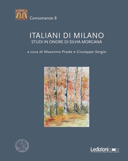 Italiani di Milano. Studi in onore di Silvia Morgana - Massimo Prada,Giuseppe Sergio - copertina