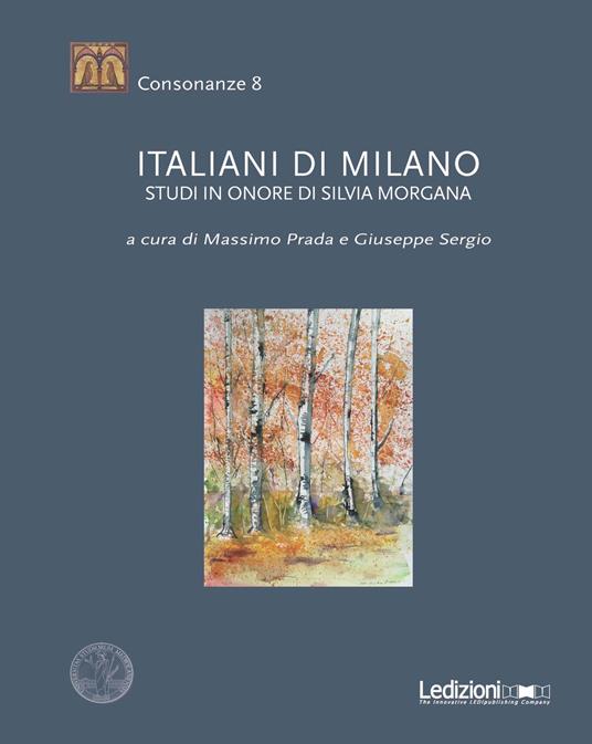 Italiani di Milano. Studi in onore di Silvia Morgana - Massimo Prada,Giuseppe Sergio - copertina