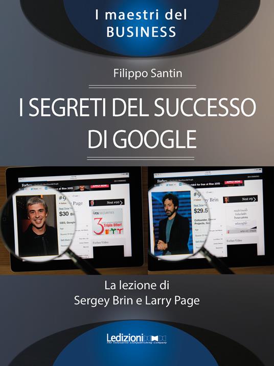 I segreti del successo di Google. La lezione di Sergey Brinn e Larry Page - Filippo Santin - copertina