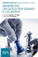 Sempre più un gioco per grandi. E l'Europa? Scenari globali e l’Italia. Rapporto ISPI 2018