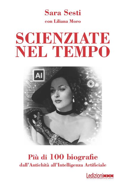 Scienziate nel tempo. Più di 100 biografie - Sara Sesti,Liliana Moro - copertina