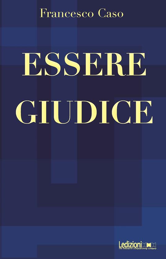 Essere giudice - Francesco Caso - ebook