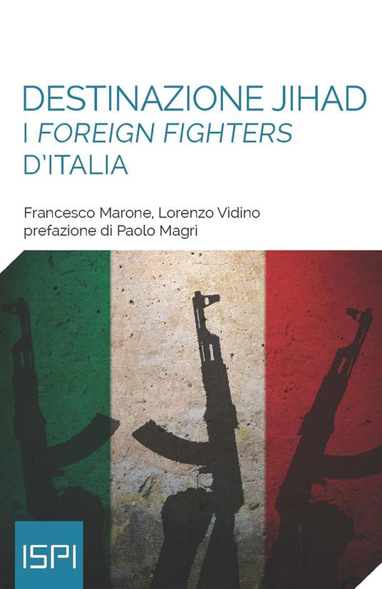 Destinazione jihad. I «foreign fighters» d'Italia - Francesco Marone,Lorenzo Vidino - copertina