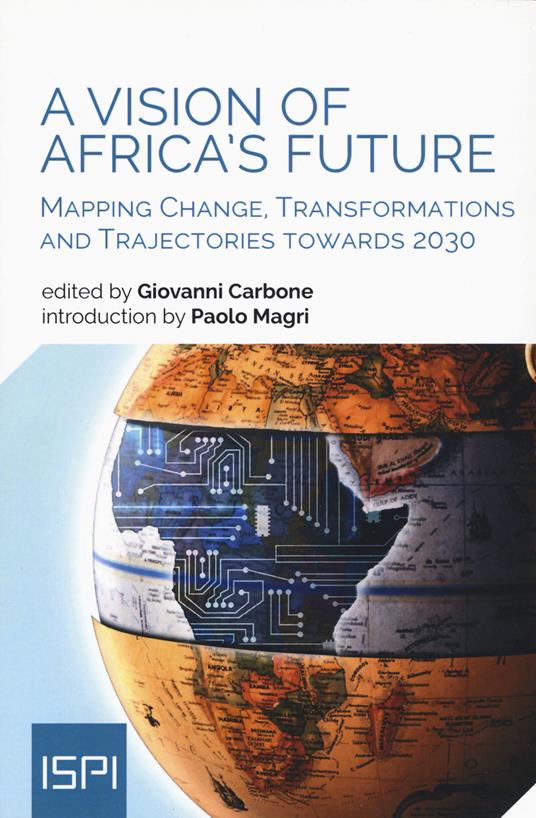 A vision of Africa's future. Mapping change, transformations and trajectories towards 2030 - Giovanni Carbone - copertina