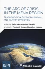 The arc of crisis in the mena region. Fragmentation, decentralization, and islamist opposition
