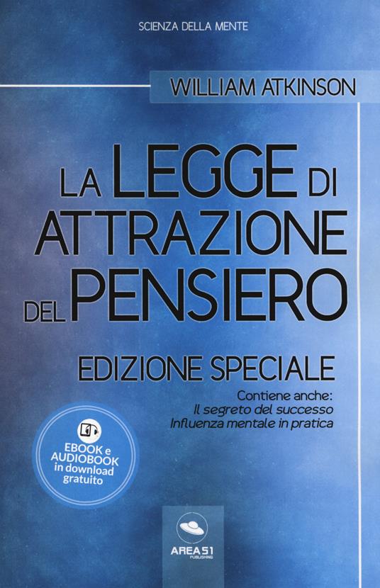 La legge di attrazione del pensiero. Con Il segreto del successo e Influenza mentale in pratica. Ediz. speciale. Con Contenuto digitale per download - William Walker Atkinson - copertina