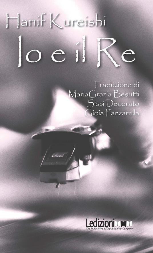Io e il Re - Hanif Kureishi,MariaGrazia Besutti,Sissi Decorato,Gioia Panzarella - ebook