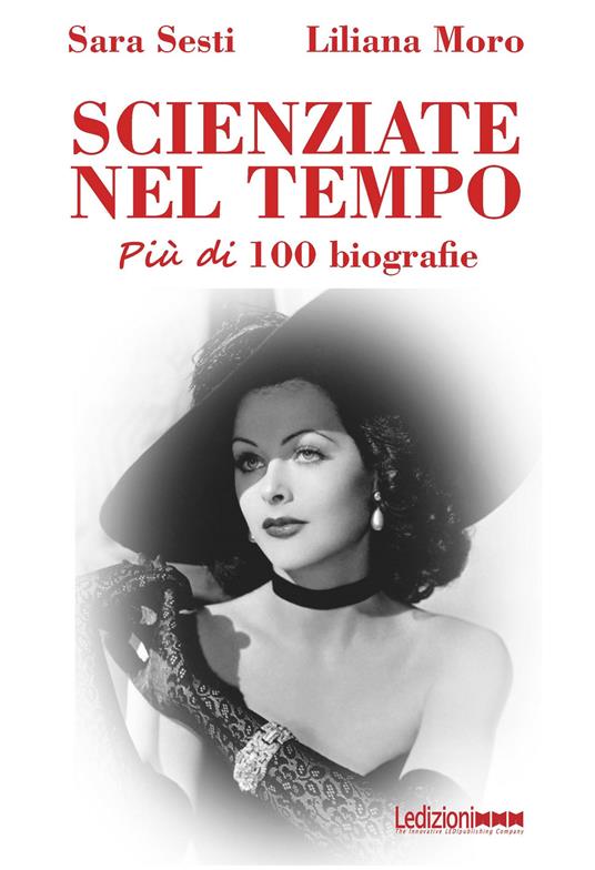 Scienziate nel tempo. Più di 100 biografie - Liliana Moro,Sara Sesti - ebook