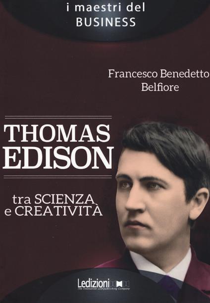 Thomas Edison. Tra scienza e creatività - Francesco Benedetto Belfiore - copertina