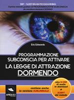 Programmazione subconscia per attivare la legge di attrazione dormendo. Con Contenuto digitale per download