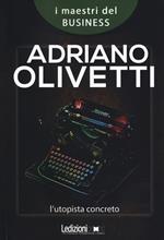 Adriano Olivetti. L'utopista concreto