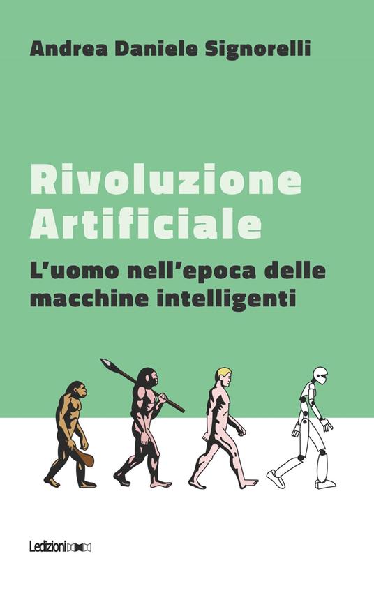 Rivoluzione artificiale. L'uomo nell'epoca delle macchine intelligenti - Andrea Daniele Signorelli - copertina