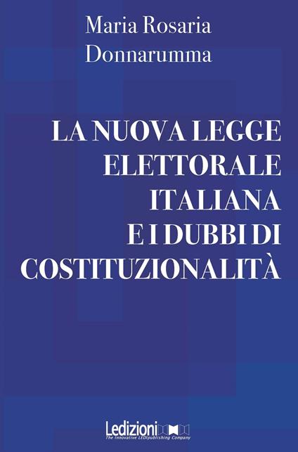 La nuova legge elettorale italiana e i dubbi di costituzionalità - Maria Rosaria Donnarumma - ebook