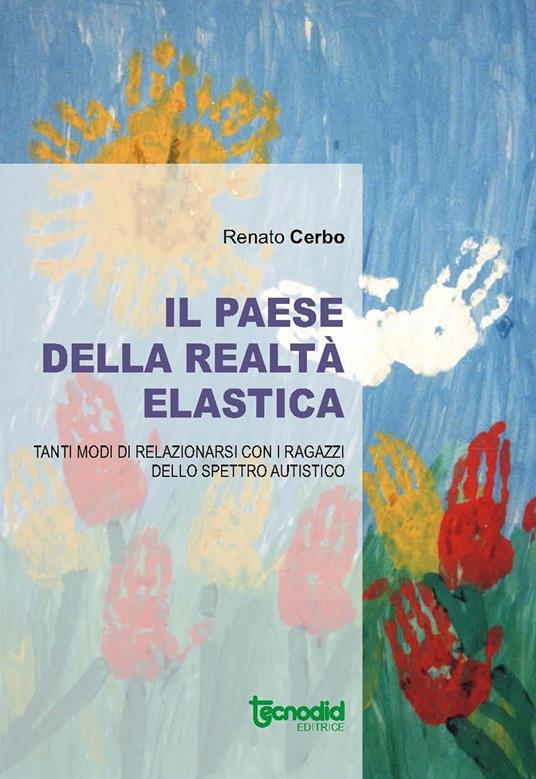 Il paese della realtà elastica. Tanti modi di relazionarsi con i ragazzi dello spettro autistico - copertina