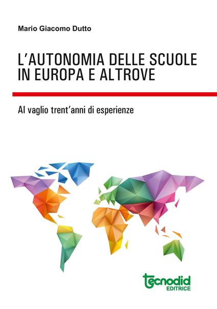 L' autonomia delle scuole in Europa e altrove. Al vaglio trent'anni di esperienze - Mario Giacomo Dutto - copertina