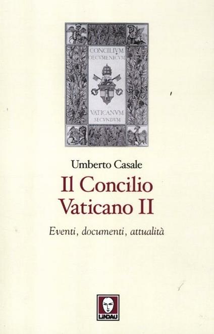 Il Concilio Vaticano II. Eventi, documenti, attualità - Umberto Casale - copertina