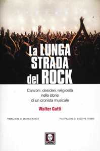 Libro La lunga strada del rock. Canzoni, desideri, religiosità nelle storie di un cronista musicale Walter Gatti