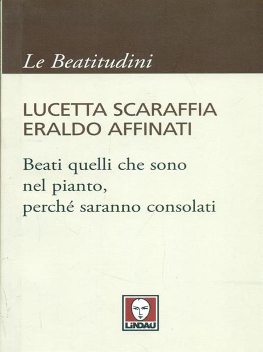 Beati quelli che sono nel pianto, perché saranno consolati - Lucetta Scaraffia,Eraldo Affinati - copertina