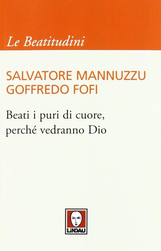 Beati i puri di cuore, perché vedranno Dio - Salvatore Mannuzzu,Goffredo Fofi - copertina