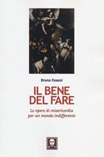 Il bene del fare. Le opere di misericordia per un mondo indifferente