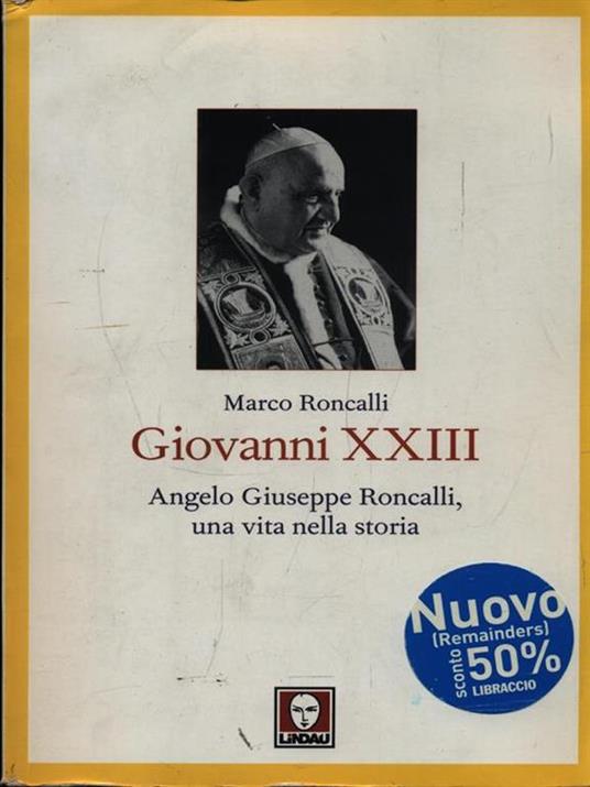 Giovanni XXIII. Angelo Giuseppe Roncalli, una vita nella storia - Marco Roncalli - copertina