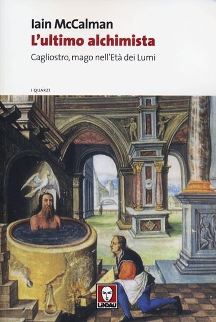 L'ultimo alchimista. Cagliostro, mago nell'Età dei Lumi - Iain McCalman - copertina