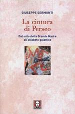 La cintura di Perseo. Dal mito della Grande Madre all'alfabeto galattico