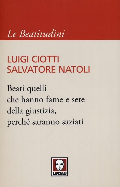 Beati quelli che hanno fame e sete della giustizia, perché saranno saziati - Luigi Ciotti,Salvatore Natoli - copertina