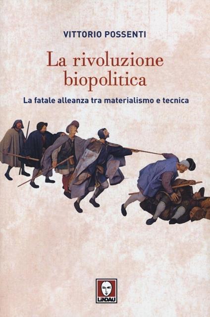 La rivoluzione biopolitica. La fatale alleanza tra materialismo e tecnica - Vittorio Possenti - copertina