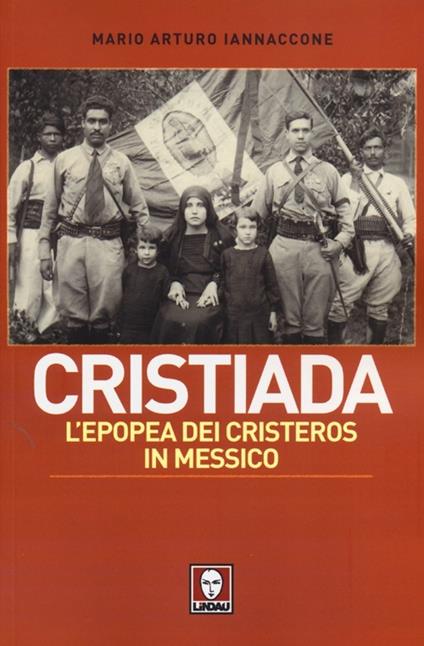Cristiada. L'epopea dei Cristeros in Messico - Mario Arturo Iannaccone - copertina
