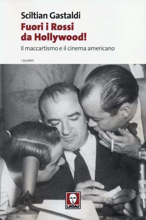 Fuori i Rossi da Hollywood! Il maccartismo e il cinema americano - Sciltian Gastaldi - copertina