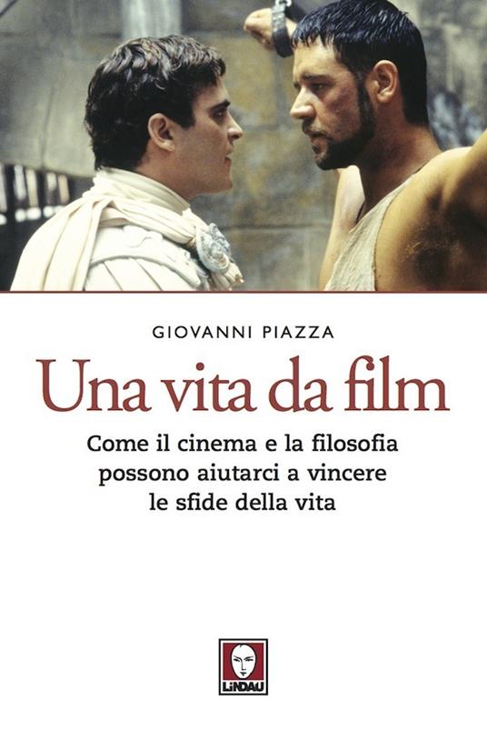 Una vita da film. Come il cinema e la filosofia possono aiutarci a vincere le sfide della vita - Giovanni Piazza - ebook