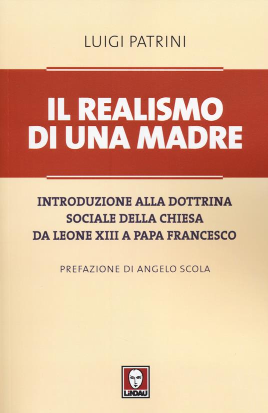 Il realismo di una madre. Introduzione alla dottrina sociale della Chiesa da Leone XIII a papa Francesco - Luigi Patrini - copertina