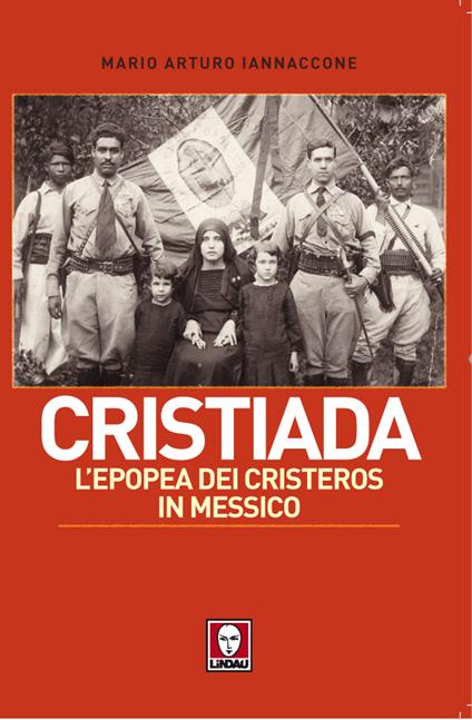 Cristiada. L'epopea dei cristeros in Messico - Mario Arturo Iannaccone - ebook