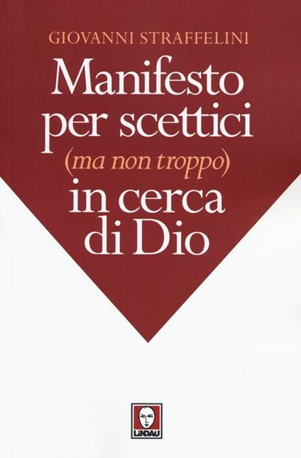 Manifesto per scettici (ma non troppo) in cerca di Dio - Giovanni Straffelini - copertina