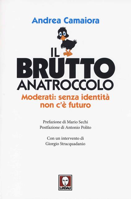 Il brutto anatroccolo. Moderati: sanza identità non c'è futuro - Andrea Camaiora - copertina