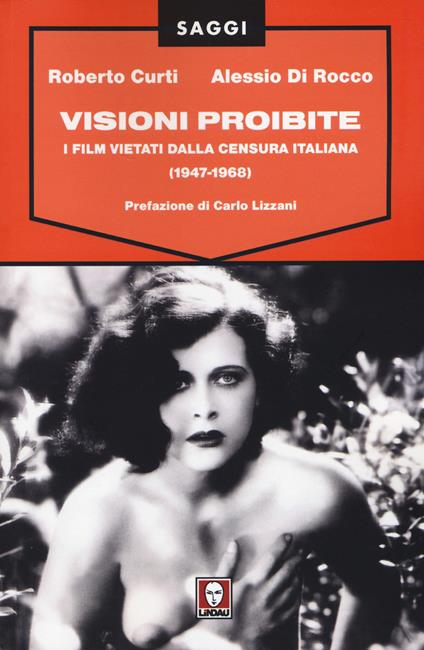 Visioni proibite. I film vietati dalla censura italiana (1947-1968) - Roberto Curti,Alessio Di Rocco - copertina