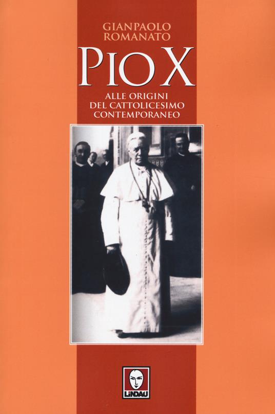 Pio X. Alle origini del cattolicesimo contemporaneo - Gianpaolo Romanato - copertina