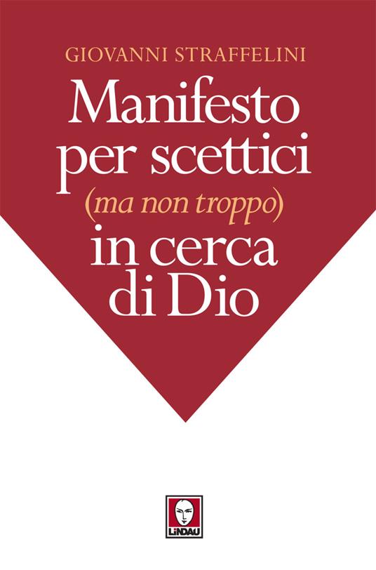 Manifesto per scettici (ma non troppo) in cerca di Dio - Giovanni Straffelini - ebook