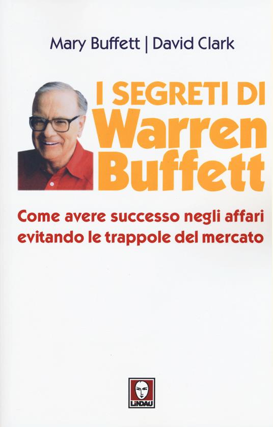 I segreti di Warren Buffett. Come avere successo negli affari evitando le trappole del mercato - Mary Buffett,David Clark - copertina