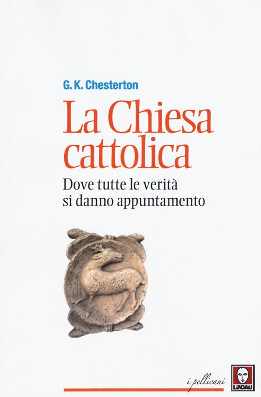 La chiesa cattolica. Dove tutte le verità si danno appuntamento - Gilbert Keith Chesterton - copertina