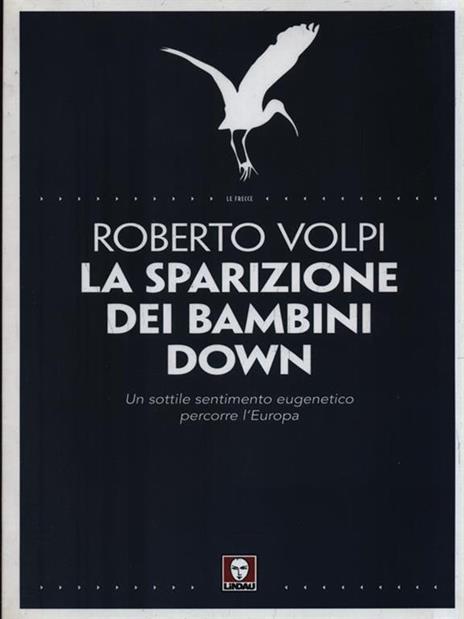 La sparizione dei bambini down. Un sottile sentimento eugenetico percorre l'Europa - Roberto Volpi - copertina