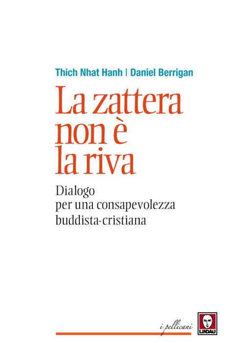 La zattera non è la riva. Dialogo per una consapevolezza buddhista-cristiana - Daniel Berrigan,Thich Nhat Hanh - copertina